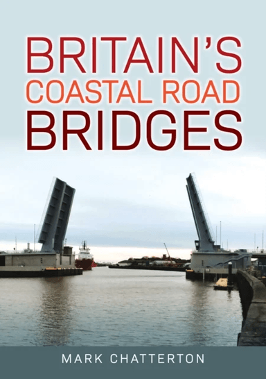 Britain's Coastal Road Bridges av Mark Chatterton