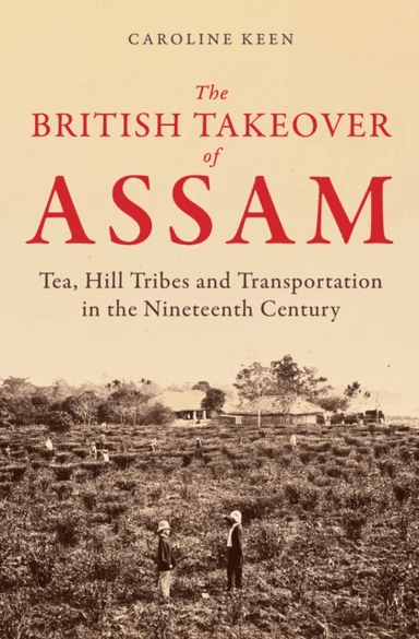 The British Takeover of Assam av Caroline Keen