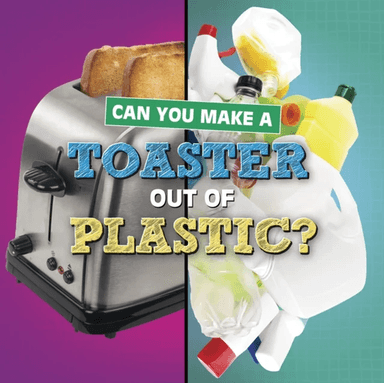Can You Make a Toaster Out of Plastic? av Susan B. Katz