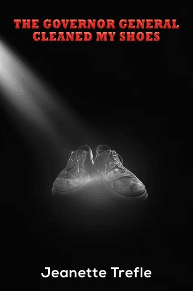 The Governor General Cleaned My Shoes av Jeanette Trefle