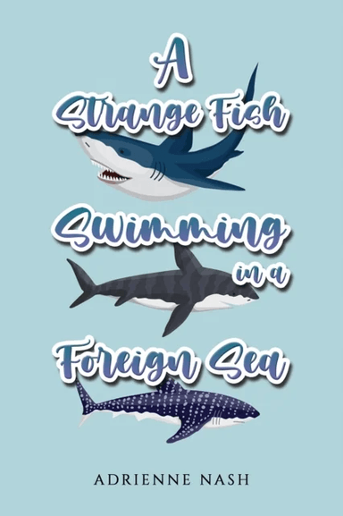 A Strange Fish Swimming in a Foreign Sea av Adrienne Nash