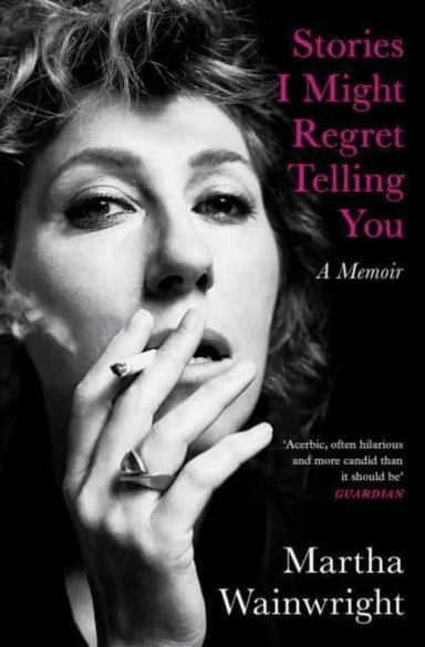 Stories I Might Regret Telling You av Martha Wainwright
