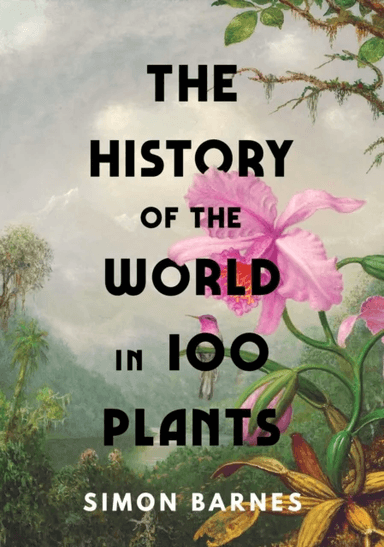 The History of the World in 100 Plants av Simon Barnes