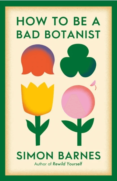 How to be a Bad Botanist av Simon Barnes