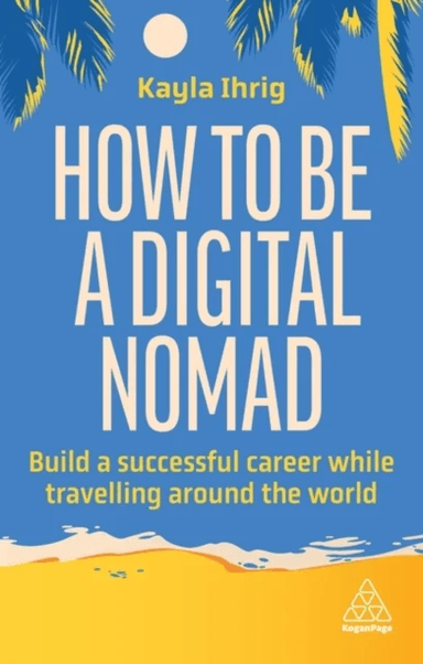How to Be a Digital Nomad av Kayla Ihrig