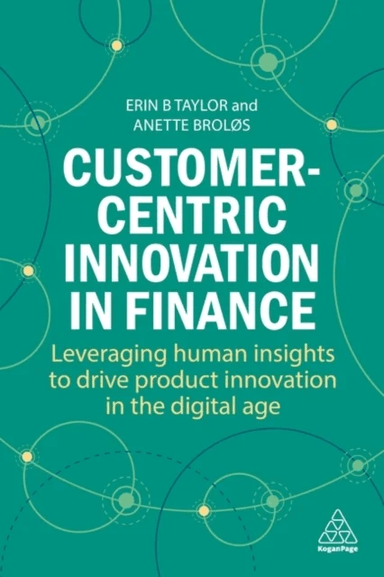 Customer-Centric Innovation in Finance av Dr Erin B Taylor, Dr Anette Brol¿s