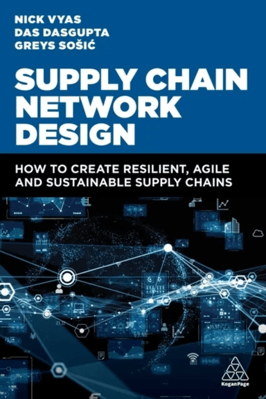 Supply Chain Network Design av Nick (Assistant Professor of Clinical Data Sciences and Operations) Vyas, Dr Das Dasgupta, Professor Greys Sosic
