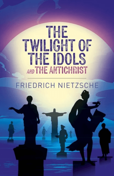 The Twilight of the Idols and The Antichrist av Frederich Nietzsche