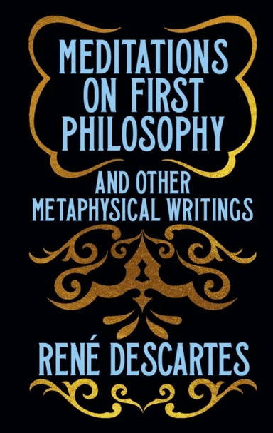 Meditations on First Philosophy and Other Metaphysical Writings av René Descartes
