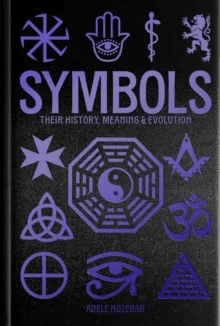 Symbols: Their History, Meaning &amp; Evolution av Adele Nozedar