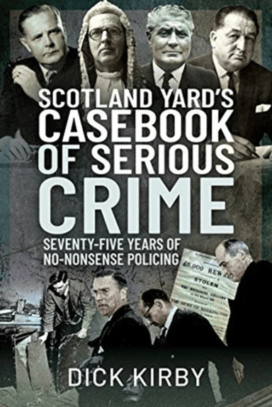 Scotland Yard's Casebook of Serious Crime av Dick Kirby