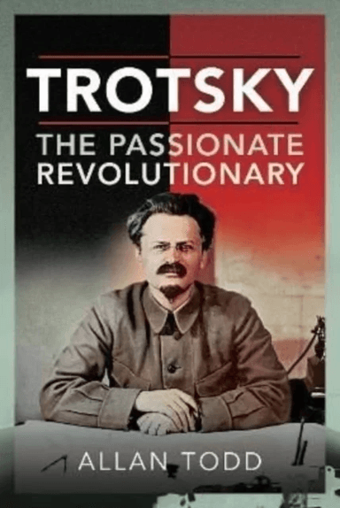 Trotsky, The Passionate Revolutionary av Allan Todd