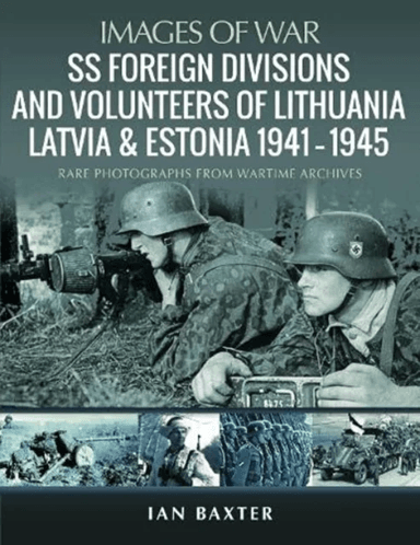 SS Foreign Divisions &amp; Volunteers of Lithuania, Latvia and Estonia, 1941 1945 av Ian Baxter