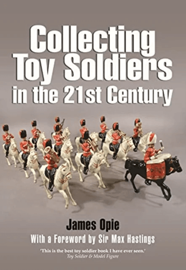 Collecting Toy Soldiers in the 21st Century av James Opie
