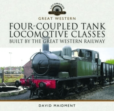 Four-Coupled Tank Locomotive Classes Built by the Great Western Railway av David Maidment