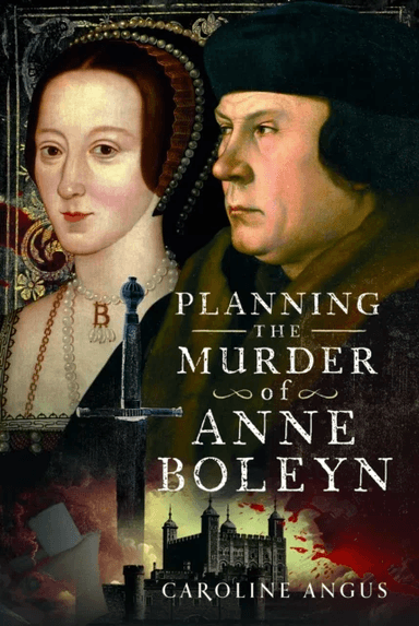 Planning the Murder of Anne Boleyn av Caroline Angus