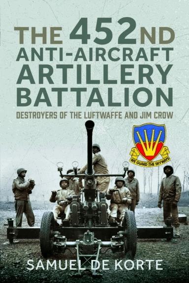 The 452nd Anti-Aircraft Artillery Battalion av Samuel de Korte