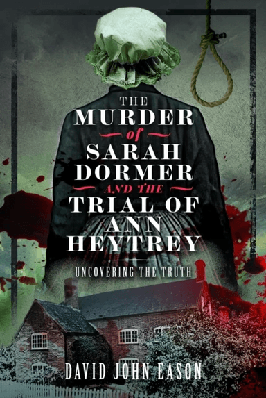 The Murder of Sarah Dormer and the Trial of Ann Heytrey av David John Eason