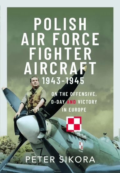 Polish Air Force Fighter Aircraft, 1943-1945 av Peter Sikora