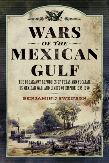 Wars of the Mexican Gulf av Benjamin J Swenson