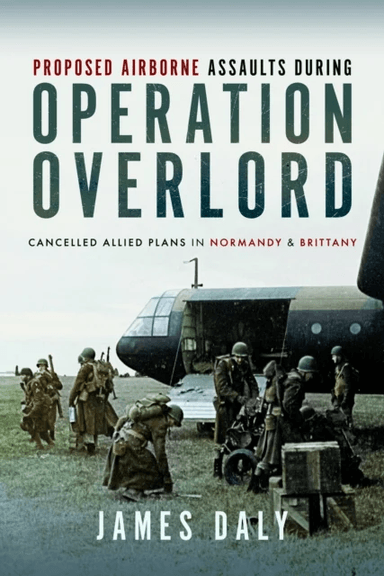 Proposed Airborne Assaults during Operation Overlord av James Daly