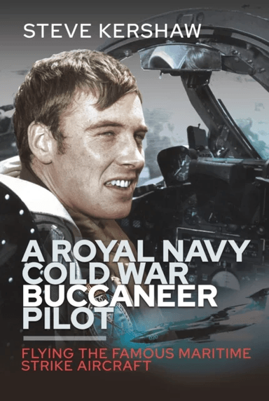 A Royal Navy Cold War Buccaneer Pilot av Simon Kershaw