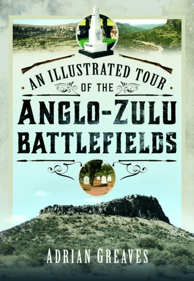 An Illustrated Tour of the 1879 Anglo-Zulu Battlefields av Adrian Greaves