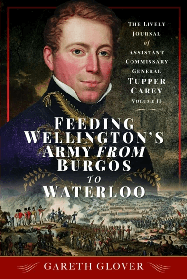 Feeding Wellington's Army from Burgos to Waterloo av Gareth Glover