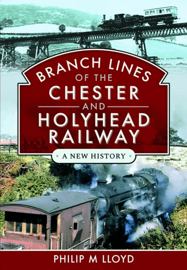 Branch Lines of the Chester &amp; Holyhead Railway av Philip M Lloyd