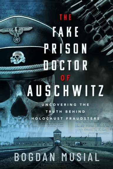 The Fake Prison Doctor of Auschwitz av Bogdan Musial