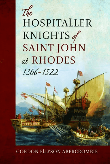 The Hospitaller Knights of Saint John at Rhodes 1306-1522 av Gordon Ellyson Abercrombie