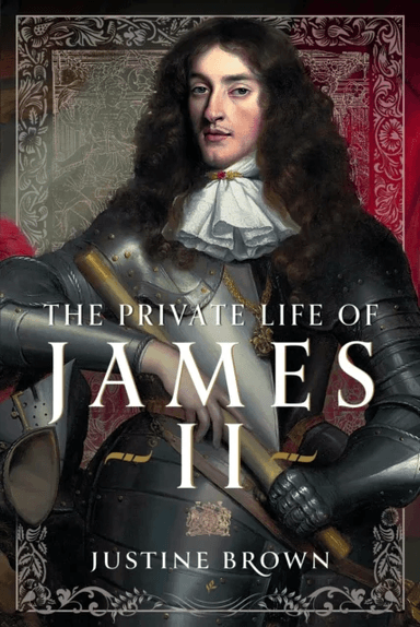 The Private Life of James II av Justine Ruth Brown