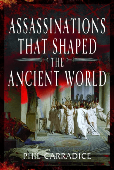 Assassinations That Shaped the Ancient World av Phil Carradice