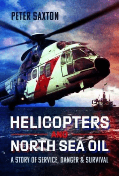 Helicopters and North Sea Oil av Peter Saxton