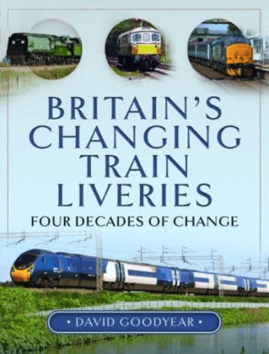 Britain s Changing Train Liveries av David Goodyear