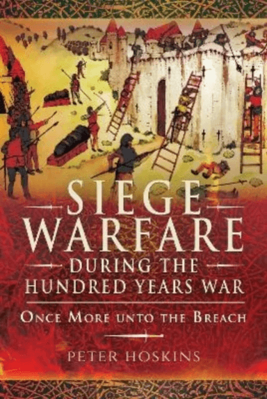 Siege Warfare during the Hundred Years War av Peter Hoskins