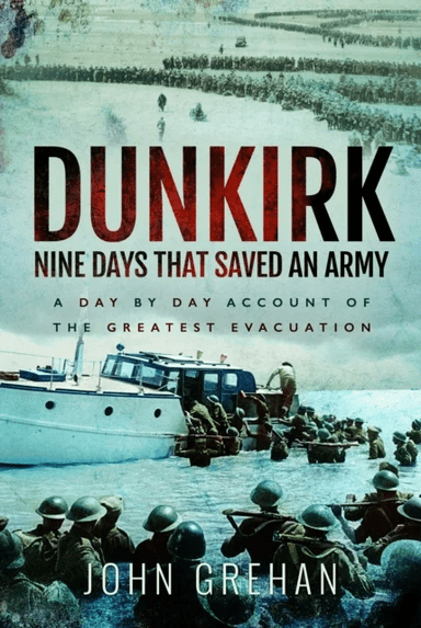 Dunkirk Nine Days That Saved An Army av John Grehan