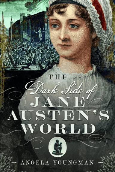 The Dark Side of Jane Austen's World av Angela Youngman