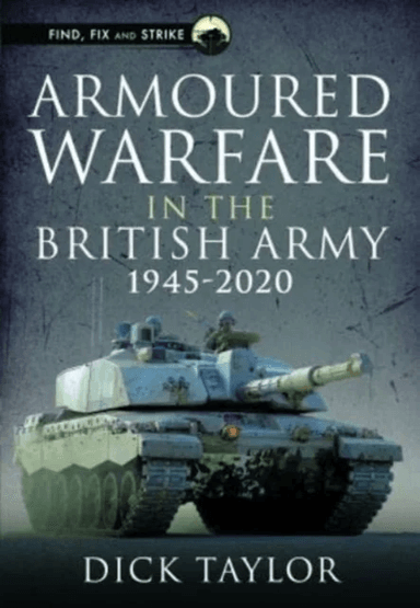 Armoured Warfare in the British Army 1945-2020 av Richard Taylor
