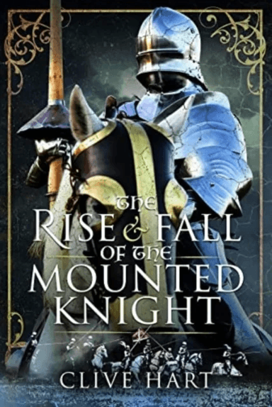 The Rise and Fall of the Mounted Knight av Clive Hart