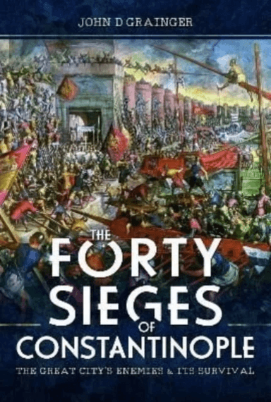 The Forty Sieges of Constantinople av John D Grainger