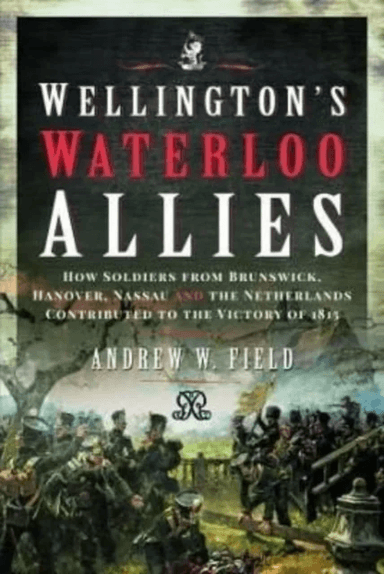 Wellington's Waterloo Allies av Andrew W Field