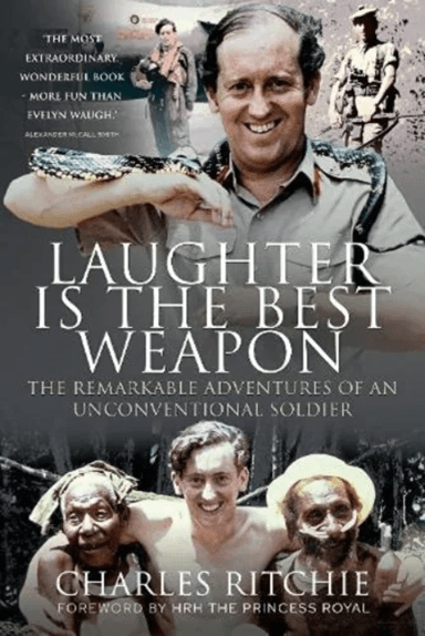 Laughter is the Best Weapon: The Remarkable Adventures of an Unconventional Soldier av Charles Ritchie