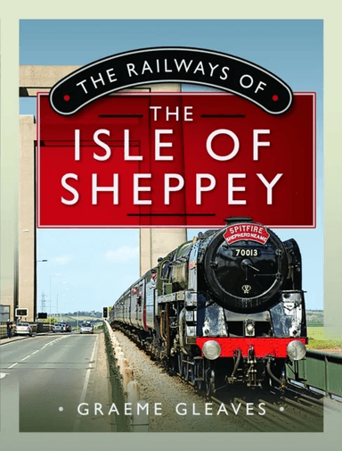 The Railways of the Isle of Sheppey av Graeme Gleaves