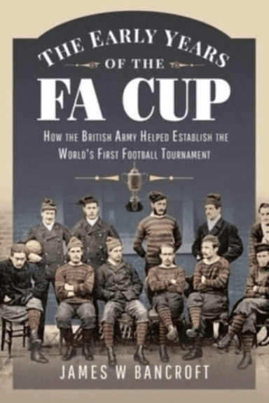The Early Years of the FA Cup av James W. Bancroft