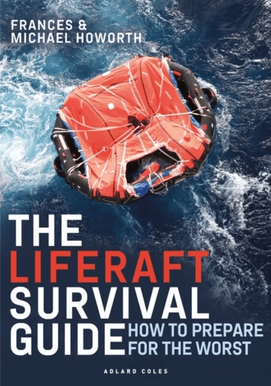 The Liferaft Survival Guide av Michael Howorth, Frances Howorth