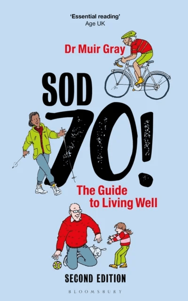 Sod Seventy!: The Guide to Living Well av Sir Muir Gray