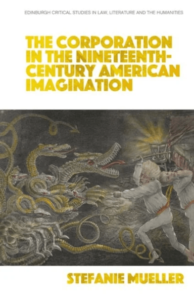 The Corporation in the Nineteenth-Century American Imagination av Stefanie Mueller