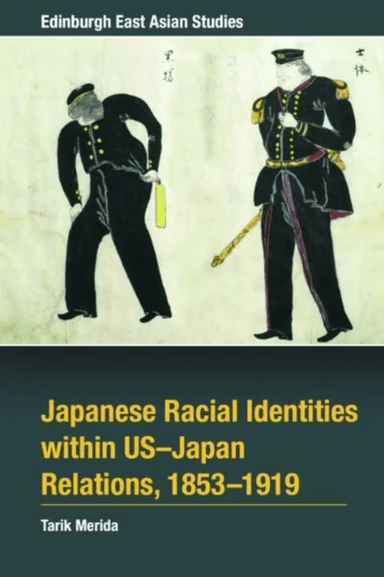 Japanese Racial Identities within U.S.-Japan Relations, 1853-1919 av Tarik Merida