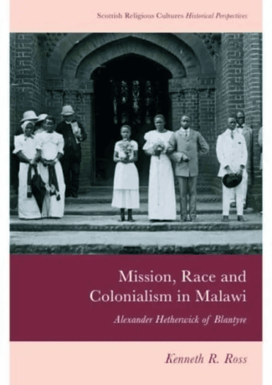 Mission, Race and Colonialism in Malawi av Kenneth R. Ross